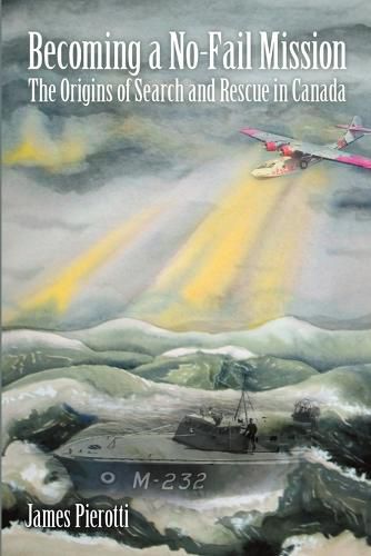 Cover image for Becoming a No-Fail Mission: The Origins of Search and Rescue in Canada