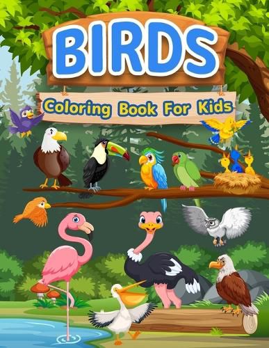 Cover image for Birds Coloring Book For Kids: Amazing Birds Book For Kids, Girls And Boys. Bird Activity Book For Children And Toddlers Who Love Animals And Color Cute Birds. Bird Coloring Pages For Kids, Preschoolers And Toddlers.