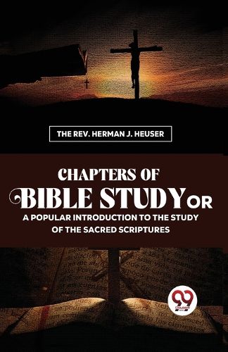 Cover image for Chapters of Bible Study or a Popular Introduction to the Study of the Sacred Scriptures