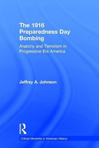 Cover image for The 1916 Preparedness Day Bombing: Anarchy and Terrorism in Progressive Era America