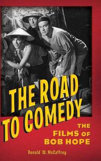 Cover image for The Road to Comedy: The Films of Bob Hope