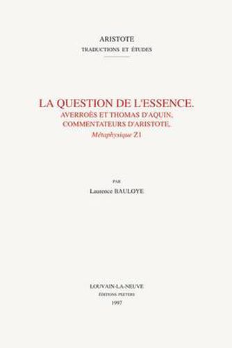 Cover image for La question de l'essence. Averroes et Thomas d'Aquin, commentateurs d'Aristote, Metaphysique  Z1