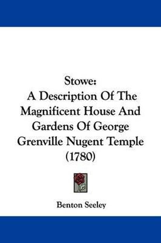 Cover image for Stowe: A Description of the Magnificent House and Gardens of George Grenville Nugent Temple (1780)