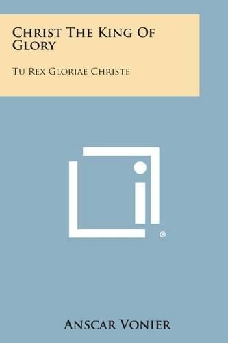 Cover image for Christ the King of Glory: Tu Rex Gloriae Christe