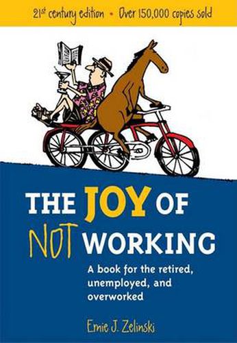 Cover image for The Joy of Not Working: A Book for the Retired, Unemployed and Overworked