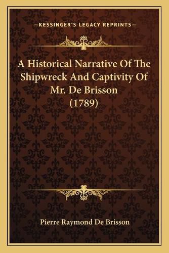 Cover image for A Historical Narrative of the Shipwreck and Captivity of Mr. de Brisson (1789)