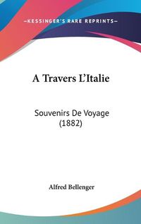 Cover image for A Travers L'Italie: Souvenirs de Voyage (1882)