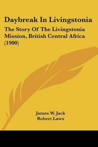 Cover image for Daybreak in Livingstonia: The Story of the Livingstonia Mission, British Central Africa (1900)