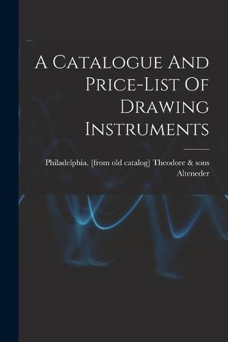 Cover image for A Catalogue And Price-list Of Drawing Instruments