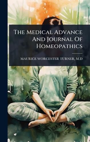 Cover image for The Medical Advance And Journal Of Homeopathics