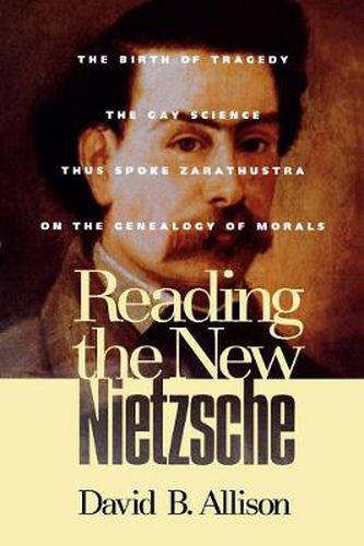 Cover image for Reading the New Nietzsche: The Birth of Tragedy, The Gay Science, Thus Spoke Zarathustra, and On the Genealogy of Morals