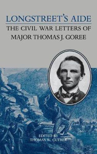 Cover image for Longstreet's Aide: Civil War Letters of Major Thomas J.Goree