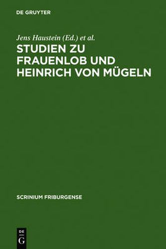 Cover image for Studien Zu Frauenlob Und Heinrich Von Mugeln: Festschrift Fur Karl Stackmann Zum 80. Geburtstag