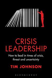 Cover image for Crisis Leadership: How to lead in times of crisis, threat and uncertainty
