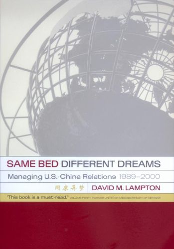 Same Bed, Different Dreams: Managing U.S.- China Relations, 1989-2000