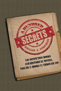 Cover image for A Hundred Secrets: 100 Nonfiction Books and Historical Novels, Volume 2: Books 21 Through 100