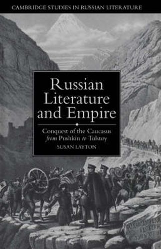 Cover image for Russian Literature and Empire: Conquest of the Caucasus from Pushkin to Tolstoy