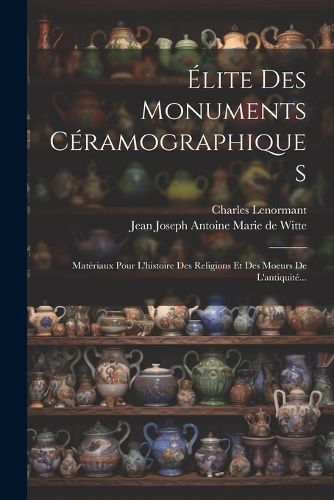 Cover image for Elite Des Monuments Ceramographiques