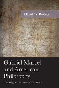 Cover image for Gabriel Marcel and American Philosophy: The Religious Dimension of Experience