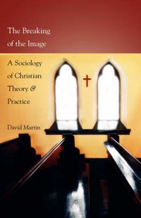 Cover image for The Breaking of the Image: A Sociology of Christian Theory and Practice