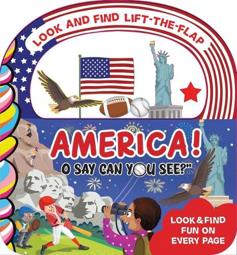 Cover image for America! O Say, Can You See? Look and Find Lift-The-Flap