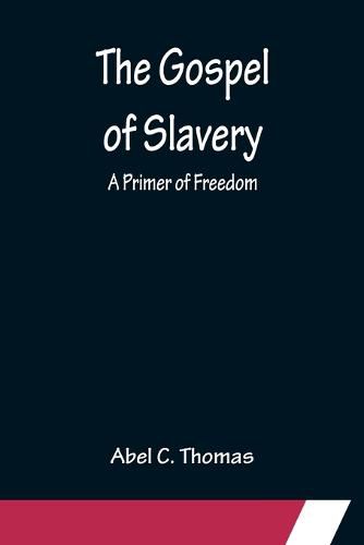 The Gospel of Slavery: A Primer of Freedom