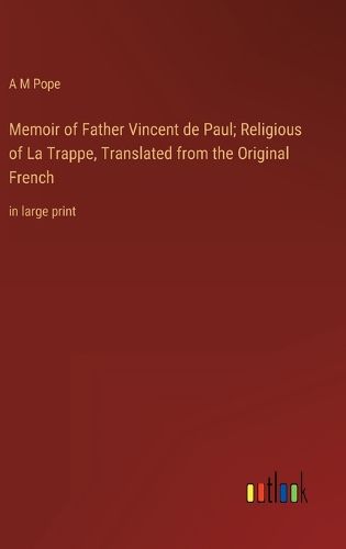 Cover image for Memoir of Father Vincent de Paul; Religious of La Trappe, Translated from the Original French