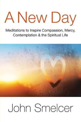 A New Day: Meditations to Inspire Compassion, Contemplation, Well-Being & the Spiritual Life