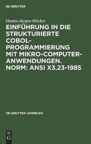 Cover image for Einfuhrung in die Strukturierte COBOL-Programmierung mit Mikrocomputeranwendungen. Norm: ANSI X3.23-1985