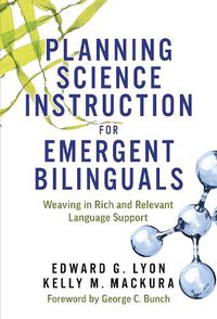 Cover image for Planning Science Instruction for Emergent Bilinguals: Weaving in Rich and Relevant Language Support