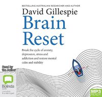 Cover image for Brain Reset: Break the cycle of anxiety, depression, stress and addiction and restore mental calm and stability
