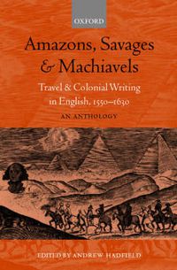 Cover image for Amazons, Savages, and Machiavels: Travel and Colonial Writing in English, 1550-1630: An Anthology