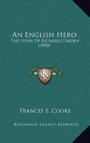 An English Hero: The Story of Richard Cobden (1890)