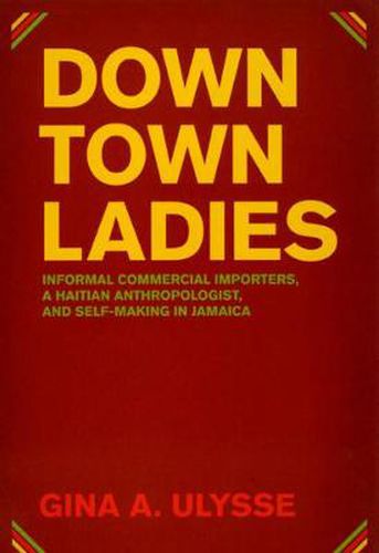 Cover image for Downtown Ladies: Informal Commercial Importers, a Haitian Anthropologist, and Self-making in Jamaica