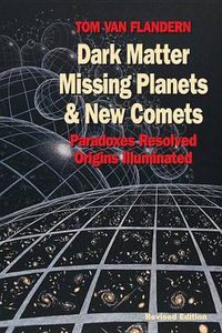 Cover image for Dark Matter, Missing Planets and New Comets: Paradoxes Resolved, Origins Illuminated