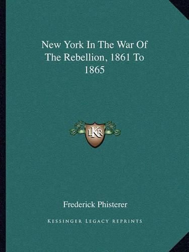 Cover image for New York in the War of the Rebellion, 1861 to 1865
