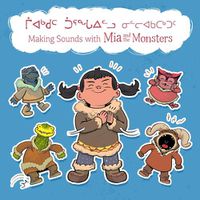 Cover image for Making Sounds with Mia and the Monsters: Bilingual Inuktitut and English Edition