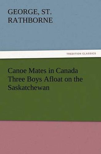 Cover image for Canoe Mates in Canada Three Boys Afloat on the Saskatchewan