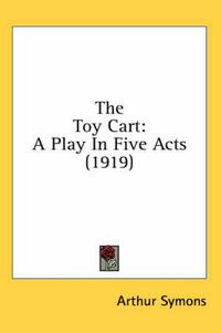 Cover image for The Toy Cart: A Play in Five Acts (1919)