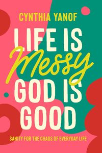 Cover image for Life Is Messy God Is Good