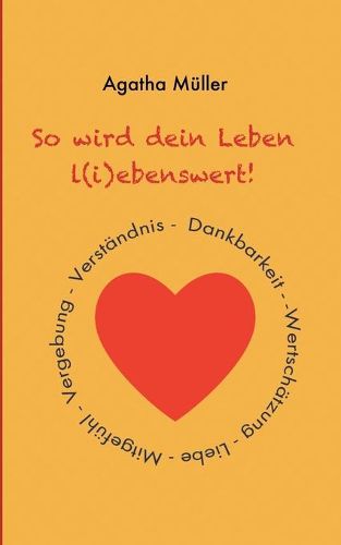 Cover image for So wird dein Leben l(i)ebenswert!: Dankbarkeit, Liebe, Wertschatzung, Mitgefuhl, Vergebung, Verstandnis