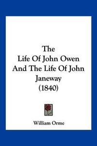 Cover image for The Life of John Owen and the Life of John Janeway (1840)