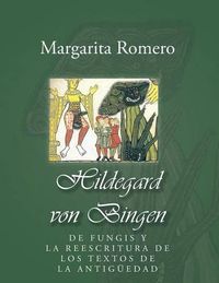 Cover image for Hildegard von Bingen: de fungis y la reescritura de los textos de la antiguedad