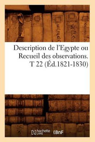 Description de l'Egypte Ou Recueil Des Observations. T 22 (Ed.1821-1830)