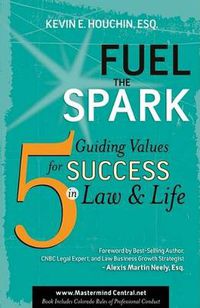 Cover image for Fuel the Spark: 5 Guiding Values for Success in Law & Life