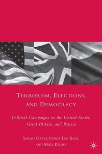 Cover image for Terrorism, Elections, and Democracy: Political Campaigns in the United States, Great Britain, and Russia