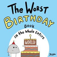 Cover image for The Worst Birthday Book in the Whole Entire World