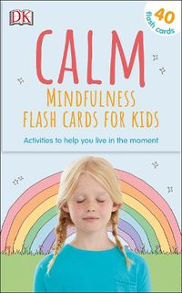 Cover image for Calm Mindfulness Flash Cards For Kids 40 Activities To Help You Learn To Live In The Moment