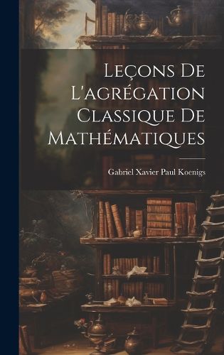 Cover image for Lecons de l'agregation classique de mathematiques
