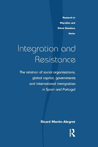 Cover image for Integration and Resistance: The relation of social organisations, global capital, governments and international immigration in Spain and Portugal